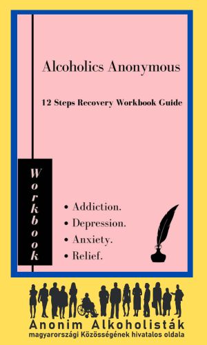 Alcoholics Anonymous 12 Steps Recovery Workbook Guide: Addiction Depression Anxiety Relief