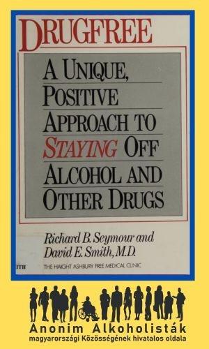 Drug Free: A Unique Positive Approach to Staying Off Alcohol and Other Drugs