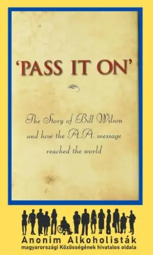 Pass it on - The story of Bill Wilson and how the A.A. message reached the world