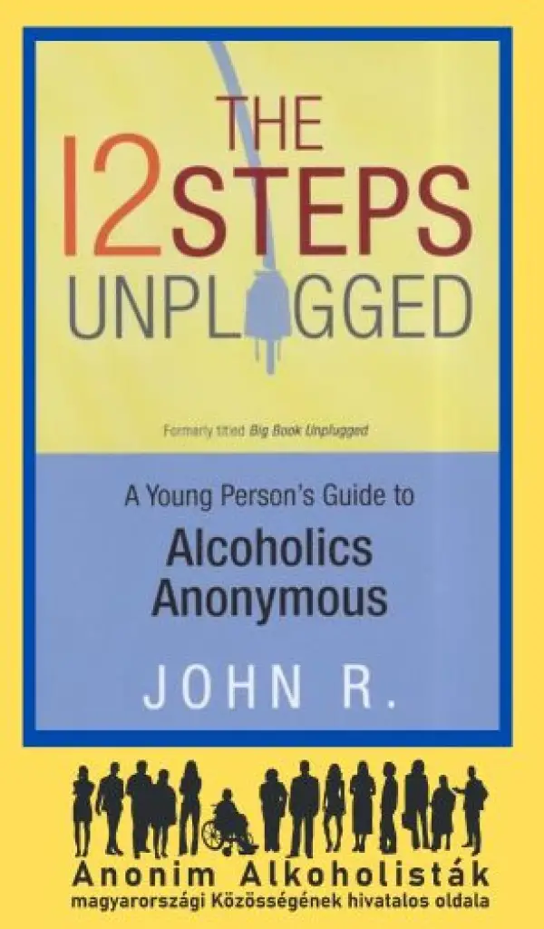 12 Steps Unplugged - &Uacute;tmutat&oacute; fiataloknak az Anonim Alkoholist&aacute;khoz (eng)