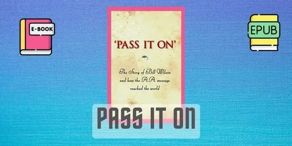Pass it on - The story of Bill Wilson and how the A.A. message reached the world